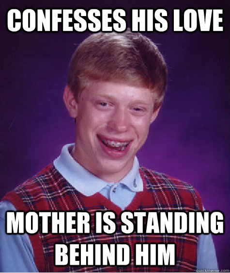 Confesses his love  Mother is standing behind him  