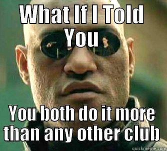 WHAT IF I TOLD YOU YOU BOTH DO IT MORE THAN ANY OTHER CLUB Matrix Morpheus