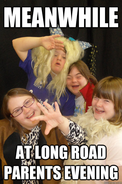 Meanwhile At long road parents evening  downs