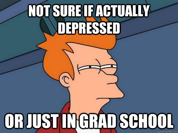 Not sure if actually depressed Or just in grad school - Not sure if actually depressed Or just in grad school  Futurama Fry