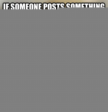 If someone posts something I already know in TIL.... I DOWN VOTE THEM.  Confession Bear