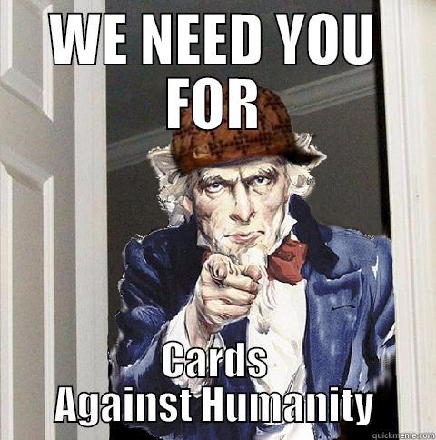 WE NEED YOU FOR CARDS AGAINST HUMANITY Scumbag Uncle Sam