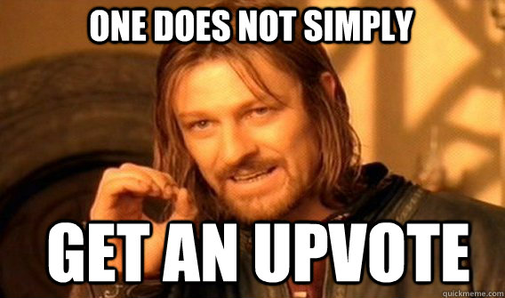 One does not simply get an upvote  Boromir