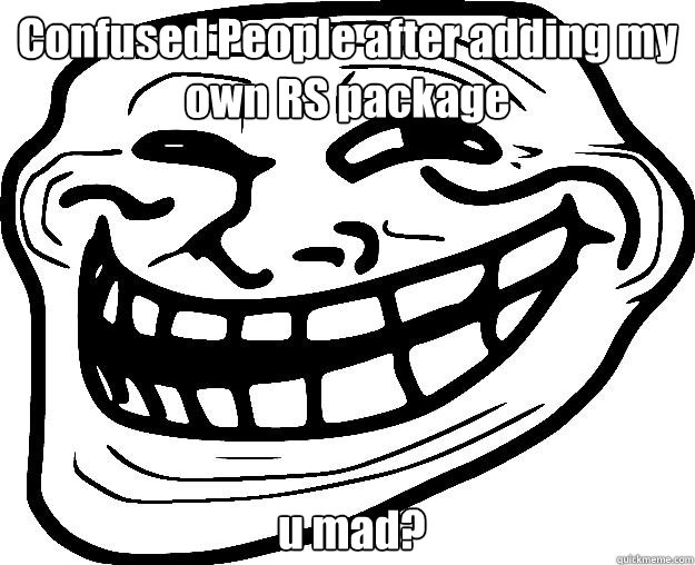 Confused People after adding my own RS package  u mad?  Trollface