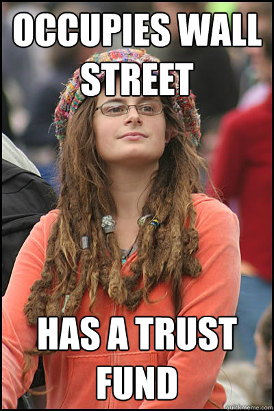 Occupies wall street has a trust fund  College Liberal
