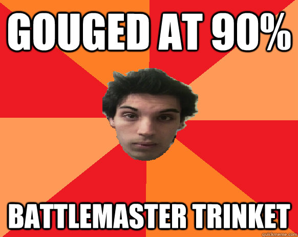 Gouged at 90% Battlemaster Trinket  Idiot WoW player