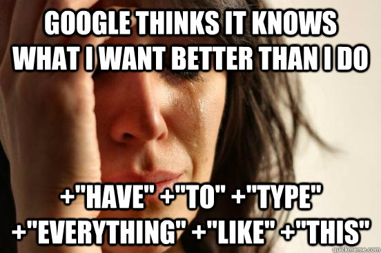google thinks it knows what i want better than i do +