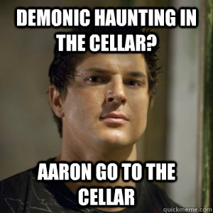 Demonic haunting in the cellar? Aaron go to the cellar  Zak bagans