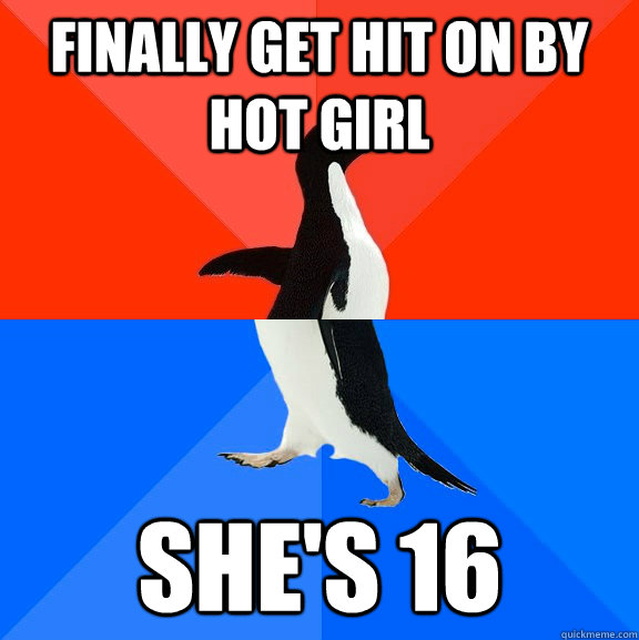 finally get hit on by hot girl she's 16  Socially Awesome Awkward Penguin