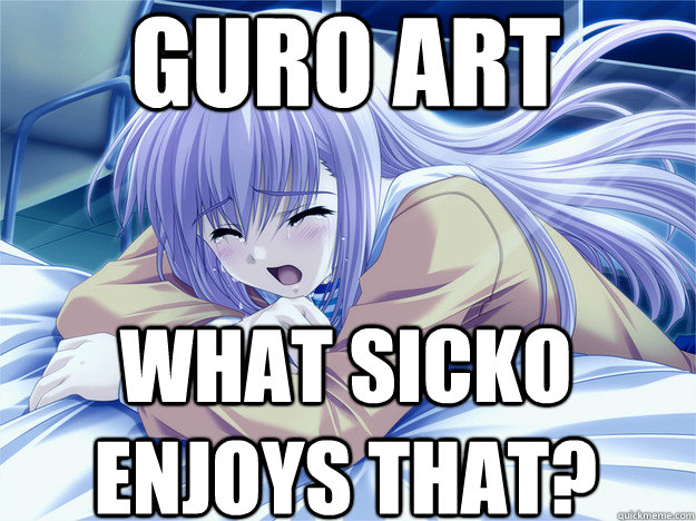 guro art what sicko enjoys that? - guro art what sicko enjoys that?  Anime world problems