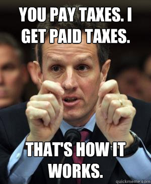 You pay taxes. I get paid taxes. That's how it works.  