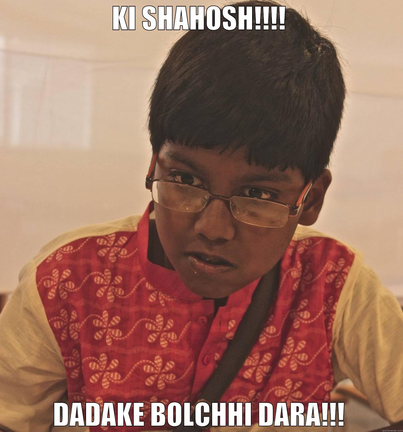KI SHAHOSH!!!! DADAKE BOLCHHI DARA!!! Misc