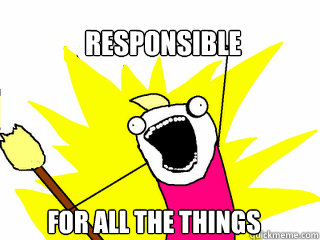 Responsible For All the things  All The Things