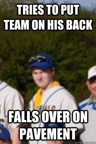TRIES TO PUT TEAM ON HIS BACK FALLS OVER ON PAVEMENT  - TRIES TO PUT TEAM ON HIS BACK FALLS OVER ON PAVEMENT   MATT LA