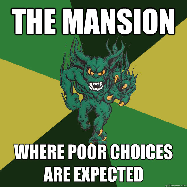 the mansion where poor choices are expected   Green Terror