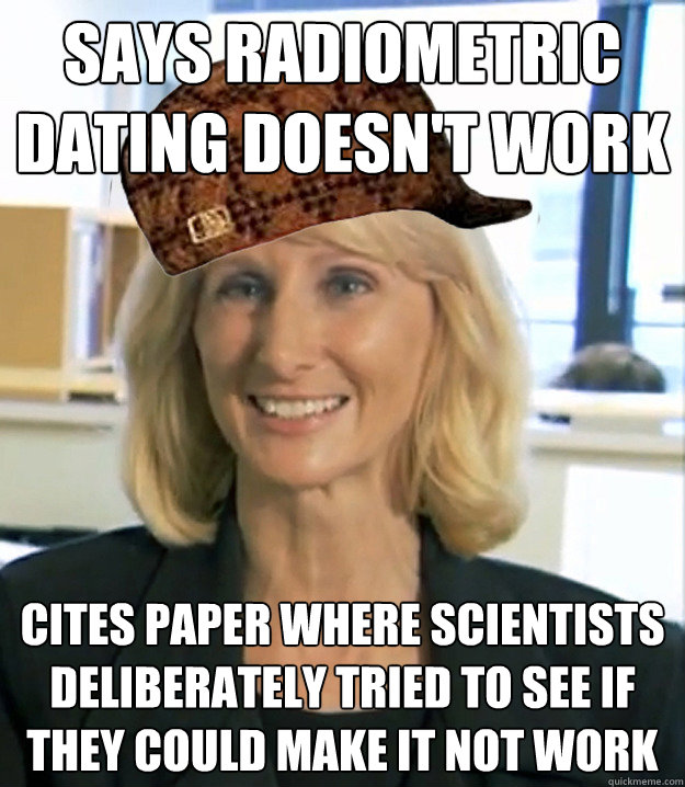 Says radiometric dating doesn't work cites paper where scientists deliberately tried to see if they could make it not work - Says radiometric dating doesn't work cites paper where scientists deliberately tried to see if they could make it not work  Scumbag Creationist Wendy Wright