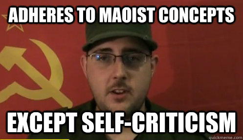 adheres to maoist concepts except self-criticism  