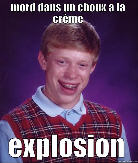 MORD DANS UN CHOUX A LA CRÈME EXPLOSION Bad Luck Brian