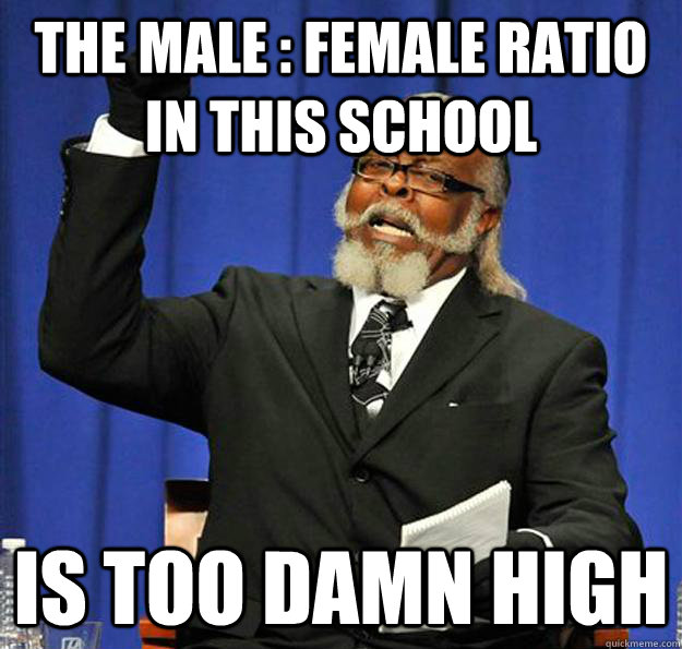 The male : female ratio in this school Is too damn high  Jimmy McMillan