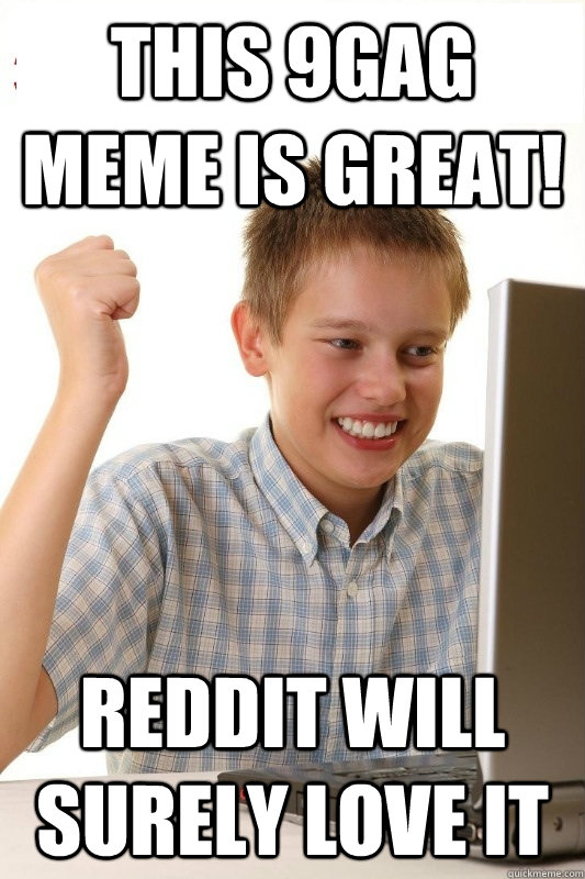 This 9gag meme is great! reddit will surely love it  1st Day Internet Kid