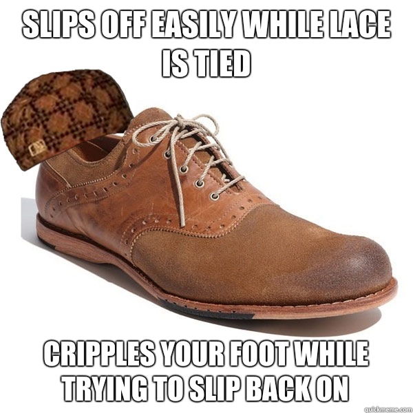 Slips off easily while lace is tied Cripples your foot while trying to slip back on  