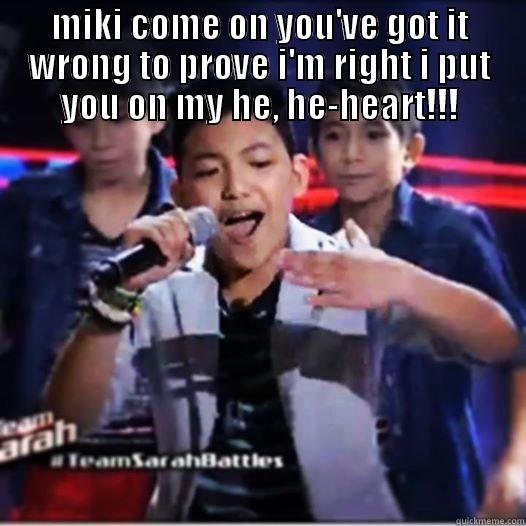 MIKI COME ON YOU'VE GOT IT WRONG TO PROVE I'M RIGHT I PUT YOU ON MY HE, HE-HEART!!!  Misc