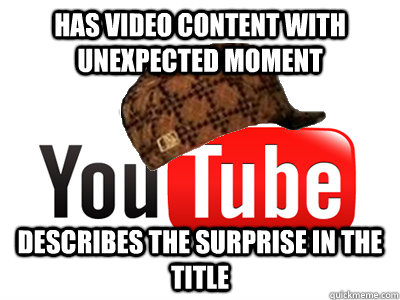 has video content with unexpected moment describes the surprise in the title  