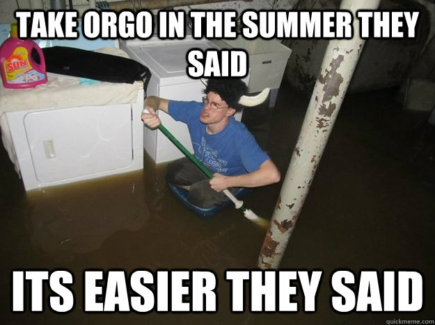 take orgo in the summer they said its easier they said  Laundry viking