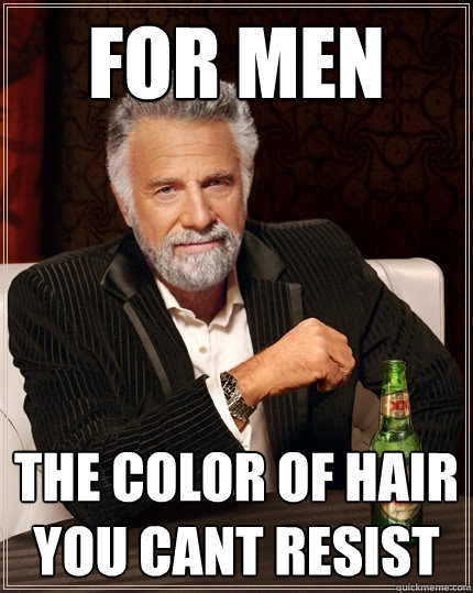 For MEn The Color Of Hair You Cant Resist   The Most Interesting Man In The World