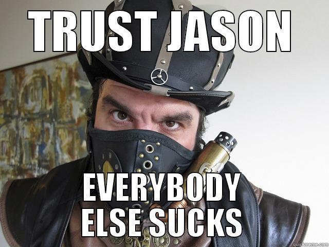 TRUST JASON EVERYBODY ELSE SUCKS Misc