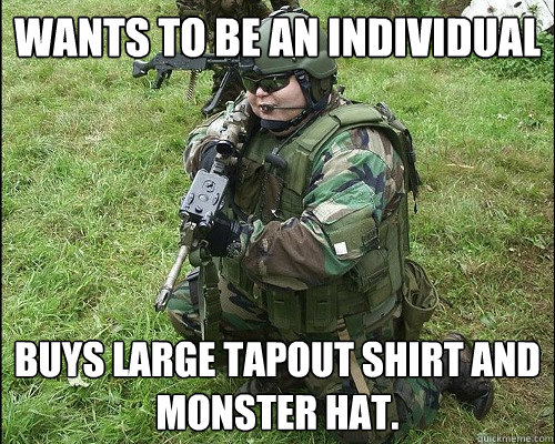 wants to be an individual buys large tapout shirt and monster hat. - wants to be an individual buys large tapout shirt and monster hat.  POS ARMY GUY