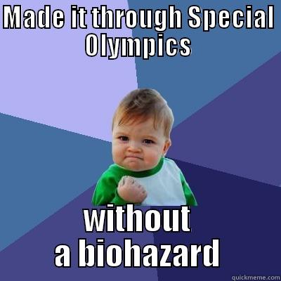 MADE IT THROUGH SPECIAL OLYMPICS WITHOUT A BIOHAZARD Success Kid