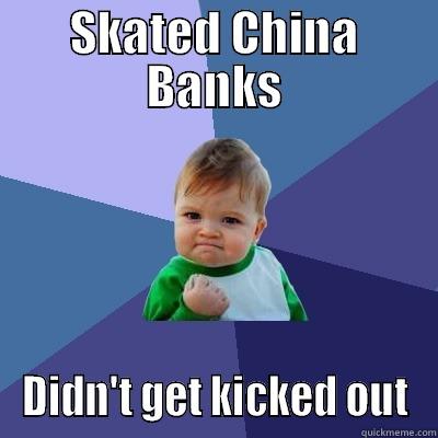SKATED CHINA BANKS DIDN'T GET KICKED OUT Success Kid