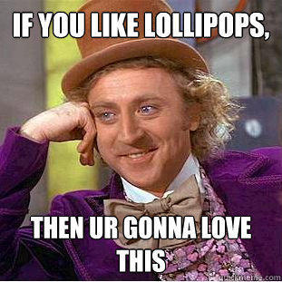 if you like lollipops, then ur gonna love this - if you like lollipops, then ur gonna love this  Creepy Wonka