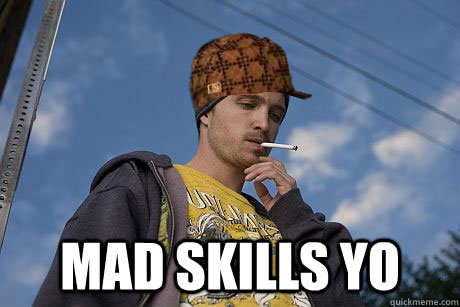  MAD SKILLS YO -  MAD SKILLS YO  Scumbag Jesse Pinkman