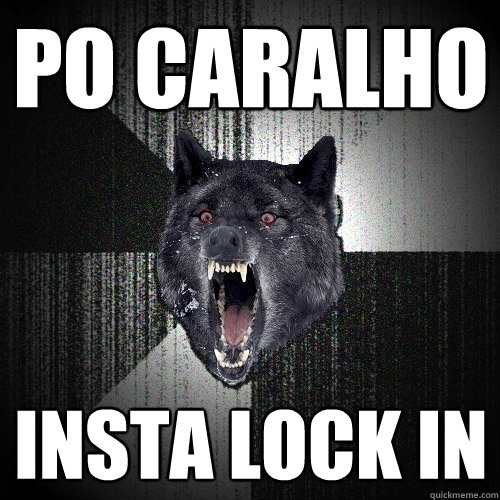 po caralho insta lock in  Insanity Wolf
