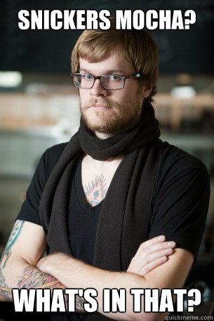 snickers mocha? What's in that?  Hipster Barista