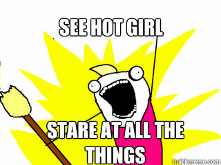 See hot girl stare at all the things  All The Things