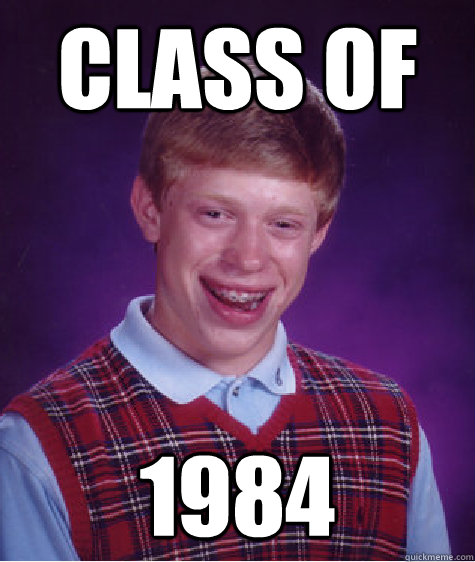 class of 1984  Bad Luck Brian