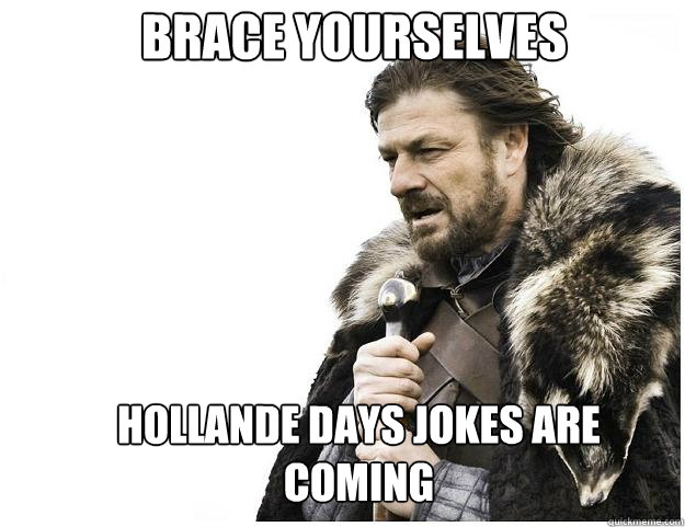Brace yourselves Hollande Days jokes are coming  Imminent Ned