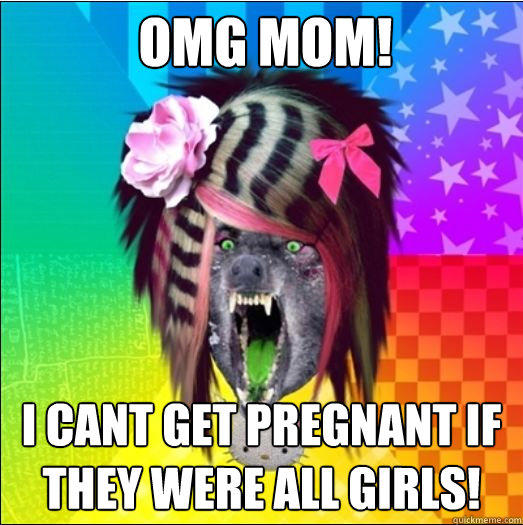 OMG MOM! I CANT GET PREGNANT IF THEY WERE ALL GIRLS!  Scene Wolf