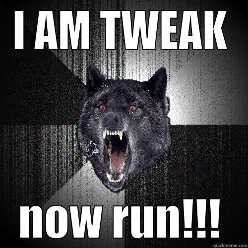 I AM TWEAK NOW RUN!!! Insanity Wolf