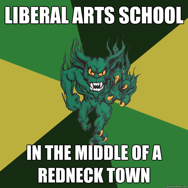 liberal arts school in the middle of a redneck town  Green Terror