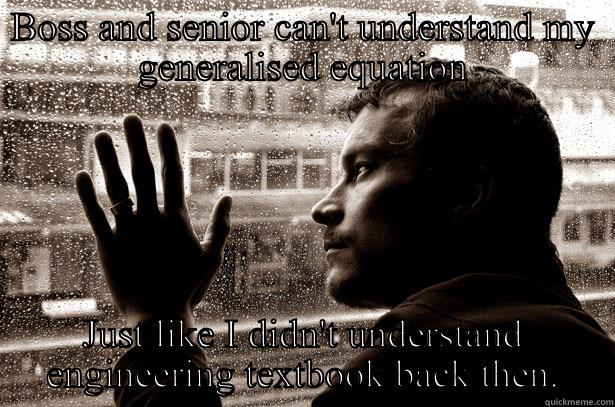 Generalised equations - BOSS AND SENIOR CAN'T UNDERSTAND MY GENERALISED EQUATION JUST LIKE I DIDN'T UNDERSTAND ENGINEERING TEXTBOOK BACK THEN. Over-Educated Problems