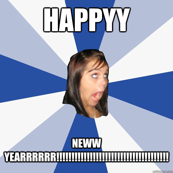 HAPPYY NEWW YEARRRRRR!!!!!!!!!!!!!!!!!!!!!!!!!!!!!!!!!!!!!  Annoying Facebook Girl