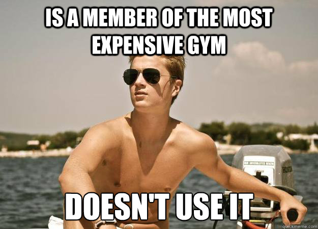 Is a member of the most expensive Gym Doesn't use it - Is a member of the most expensive Gym Doesn't use it  Douche