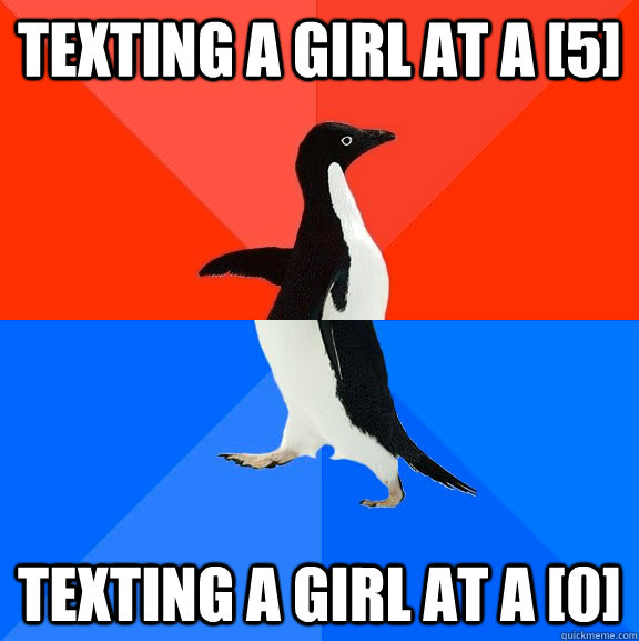 texting a girl at a [5] texting a girl at a [0]  Socially Awesome Awkward Penguin