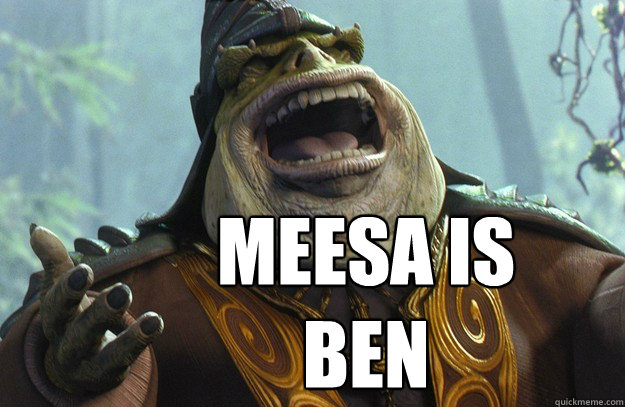Meesa is ben  - Meesa is ben   like a boss nass