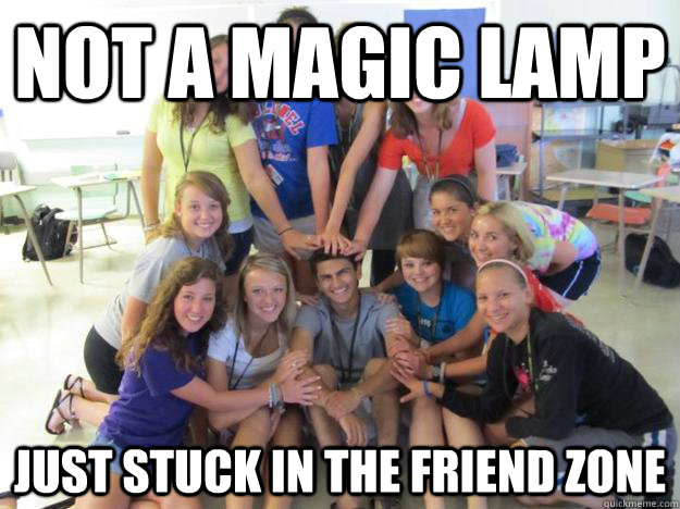 not a magic lamp just stuck in the friend zone  