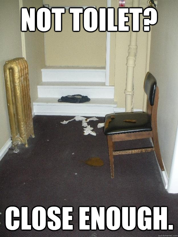 Not toilet? Close enough.  Shit Happens
